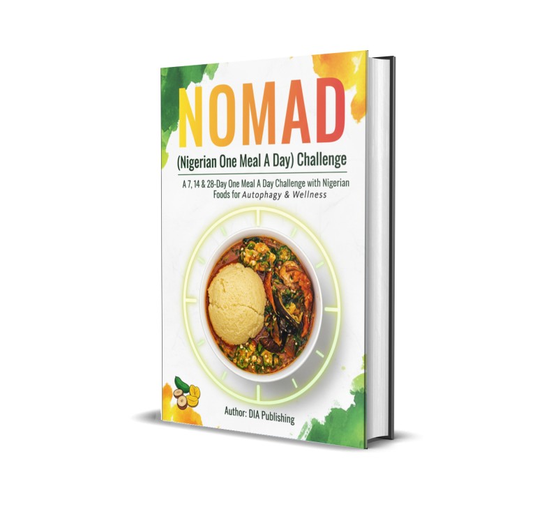 NOMAD (Nigerian One Meal A Day) Challenge: A 7, 14 & 28-Day One Meal A Day Challenge with Nigerian Foods for Autophagy and Wellness