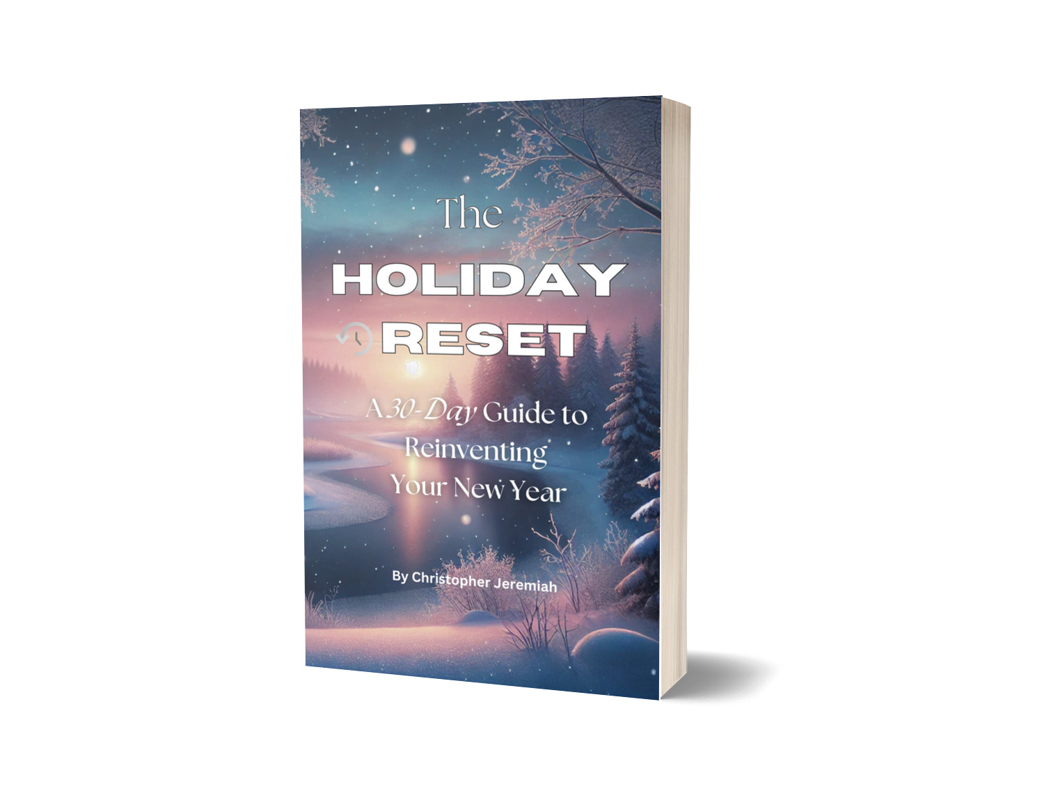 The Holiday Reset: A 30-Day Guide to Reinventing Your New Year