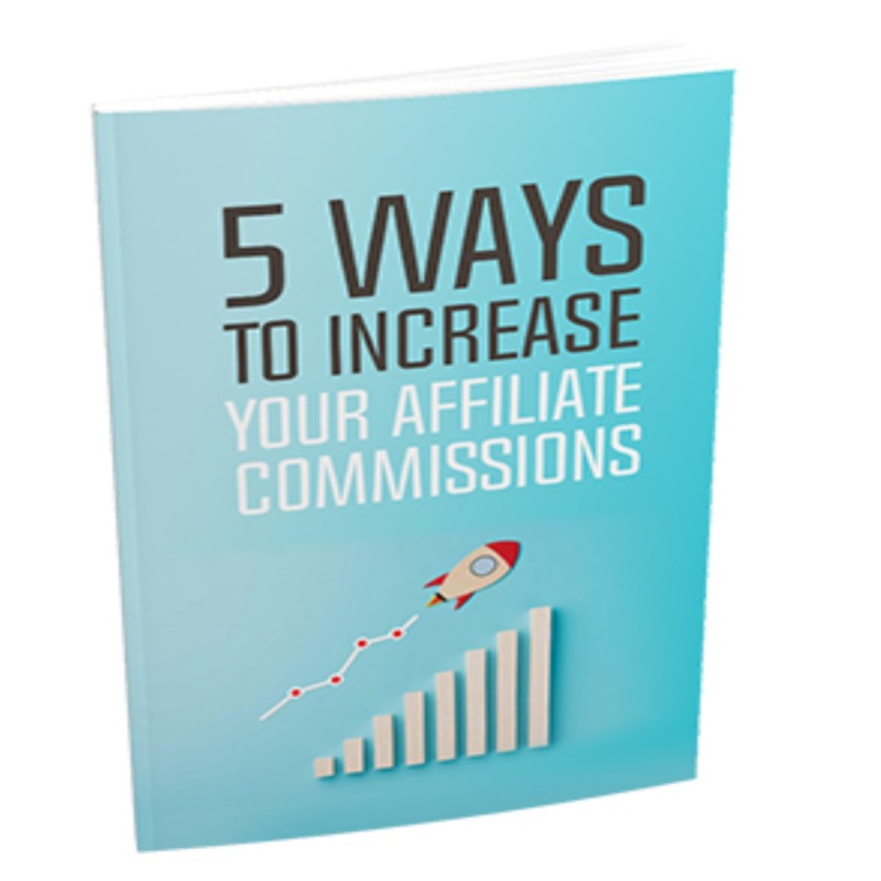 5 Ways To Increase Your Affiliate Commissions