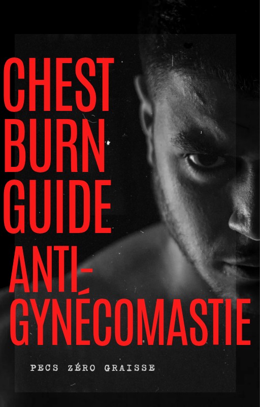 CHEST BURN – Le Guide Expert pour Éliminer Naturellement les seins chez l'homme.