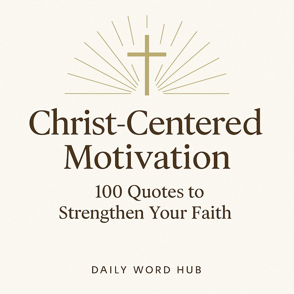 Christ-Centered Motivation: 100 Quotes to Strengthen Your Faith