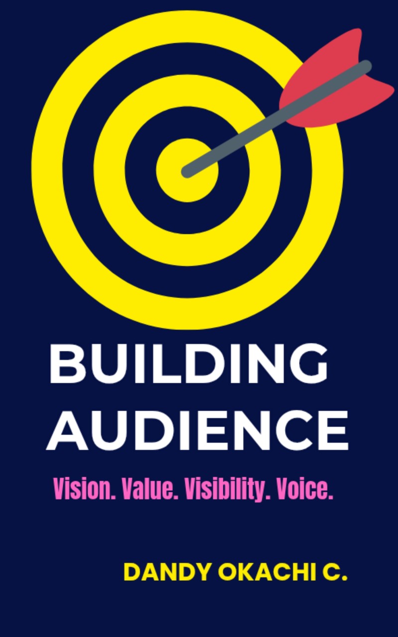 BUILDING AUDIENCE: Vision. Value. Visibility. Voice.