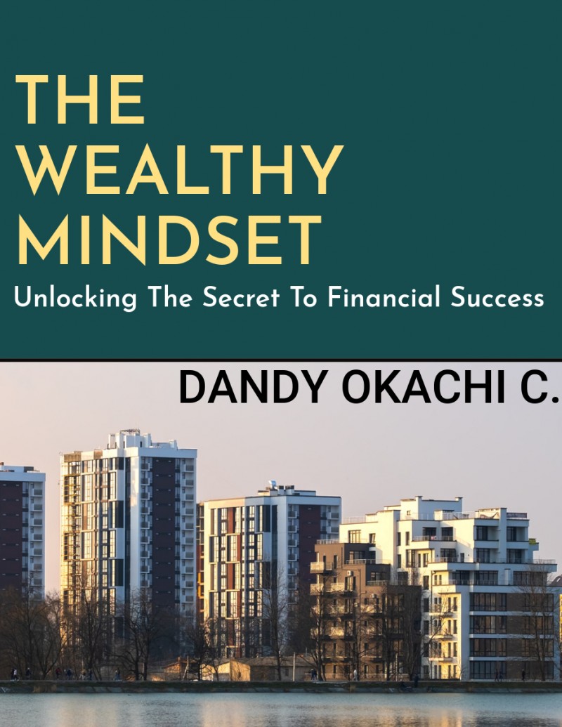 THE WEALTHY MINDSET: Unlocking The Secret To Financial Success