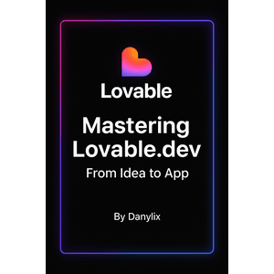 Mastering Lovable.dev: From Idea to App