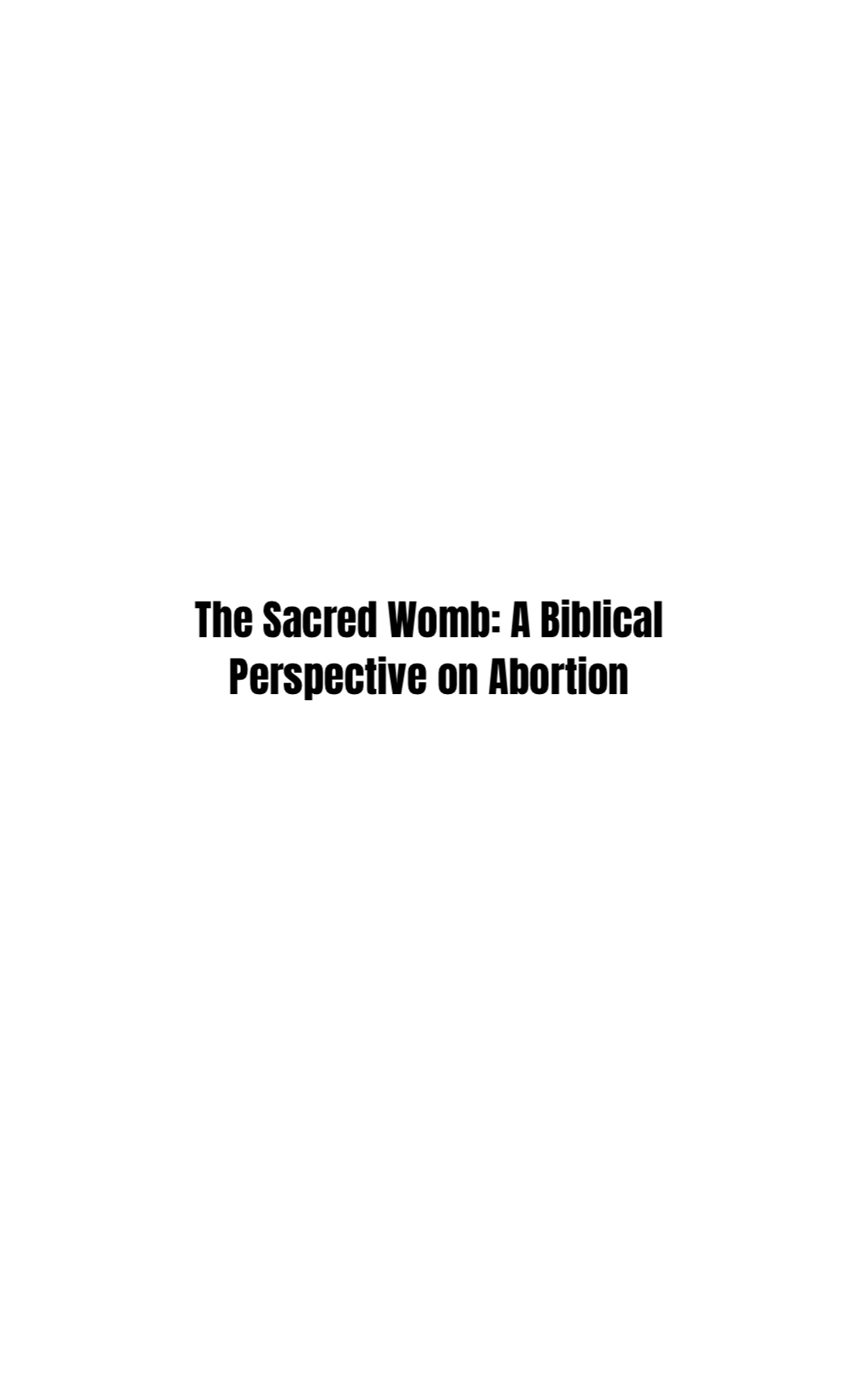 The Sacred Womb: A Biblical Perspective on Abortion