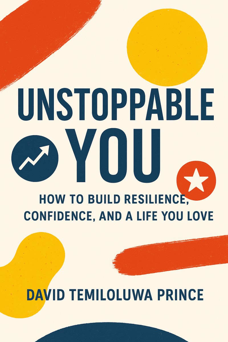 “Unstoppable You – How to Build Resilience, Confidence, and a Life You Love”