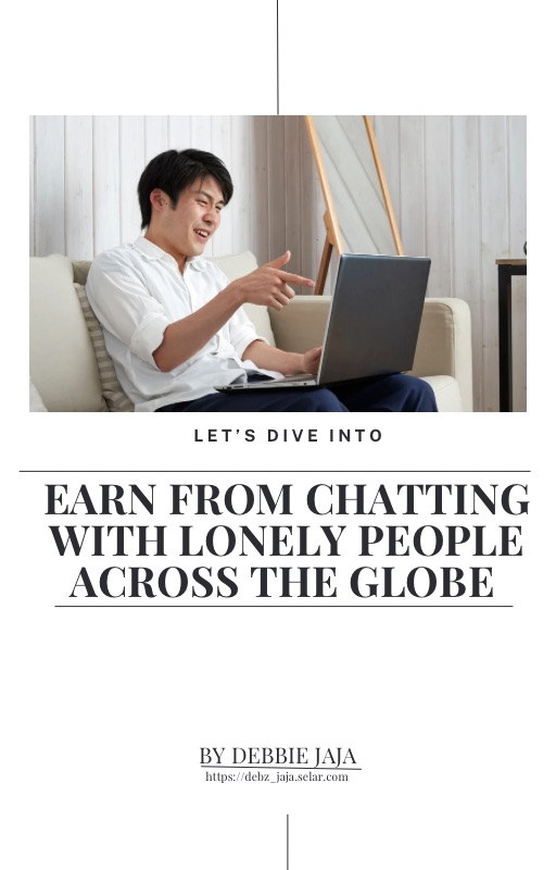 EARN FROM CHATTING WITH LONELY PEOPLE ACROSS THE GLOBE