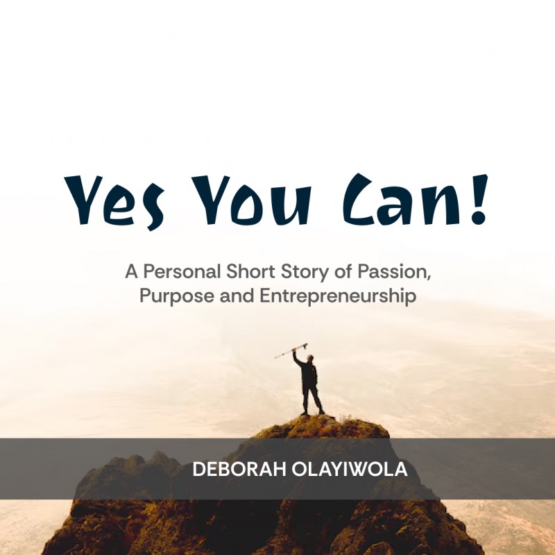 Yes You Can! (A Personal Short Story of Passion, Purpose and Entrepreneurship)