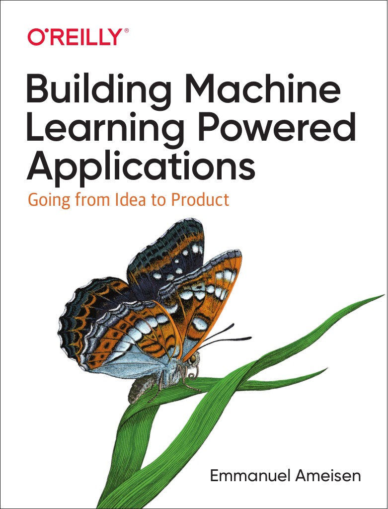 Building Machine Learning Powered Applications: Going from Idea to