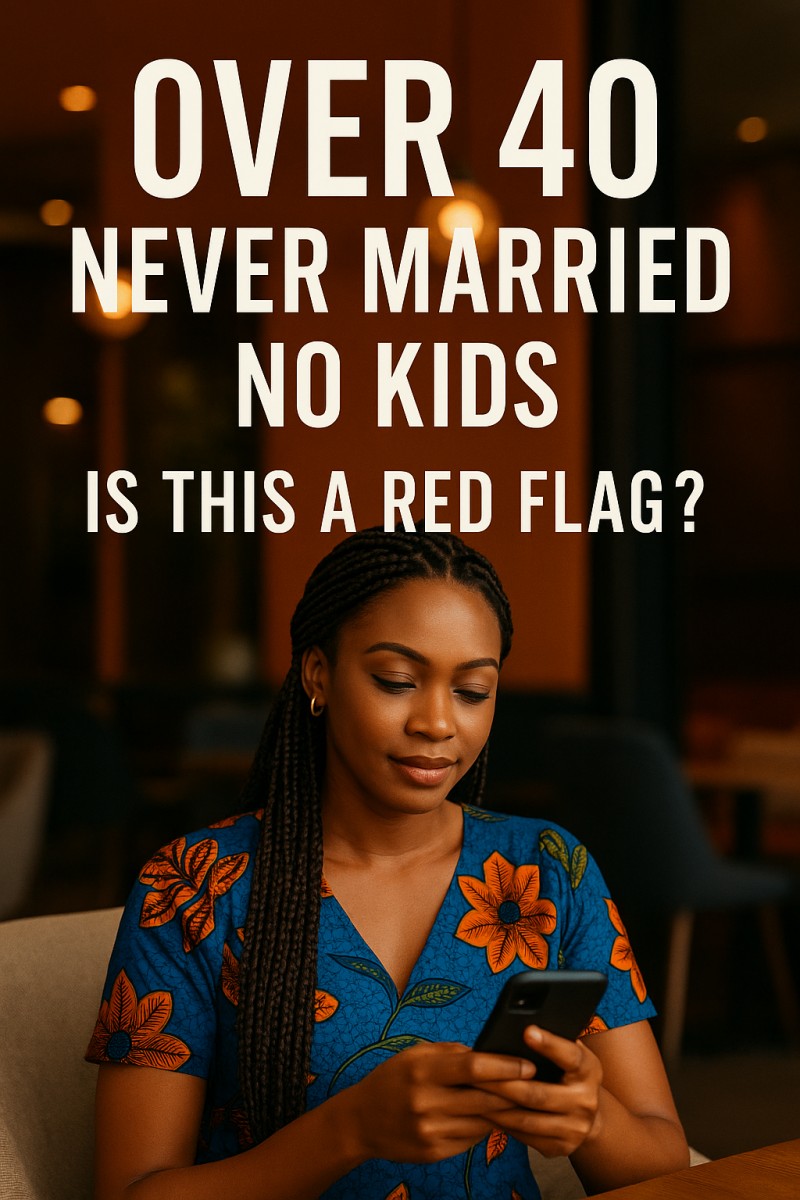 Over 40, Never Married, No Kids, Is This A Red Flag?