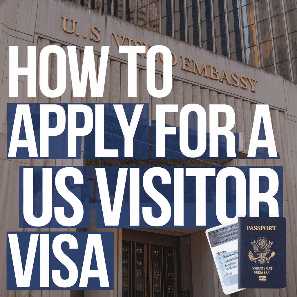 HOW TO APPLY FOR A US VISITOR VISA