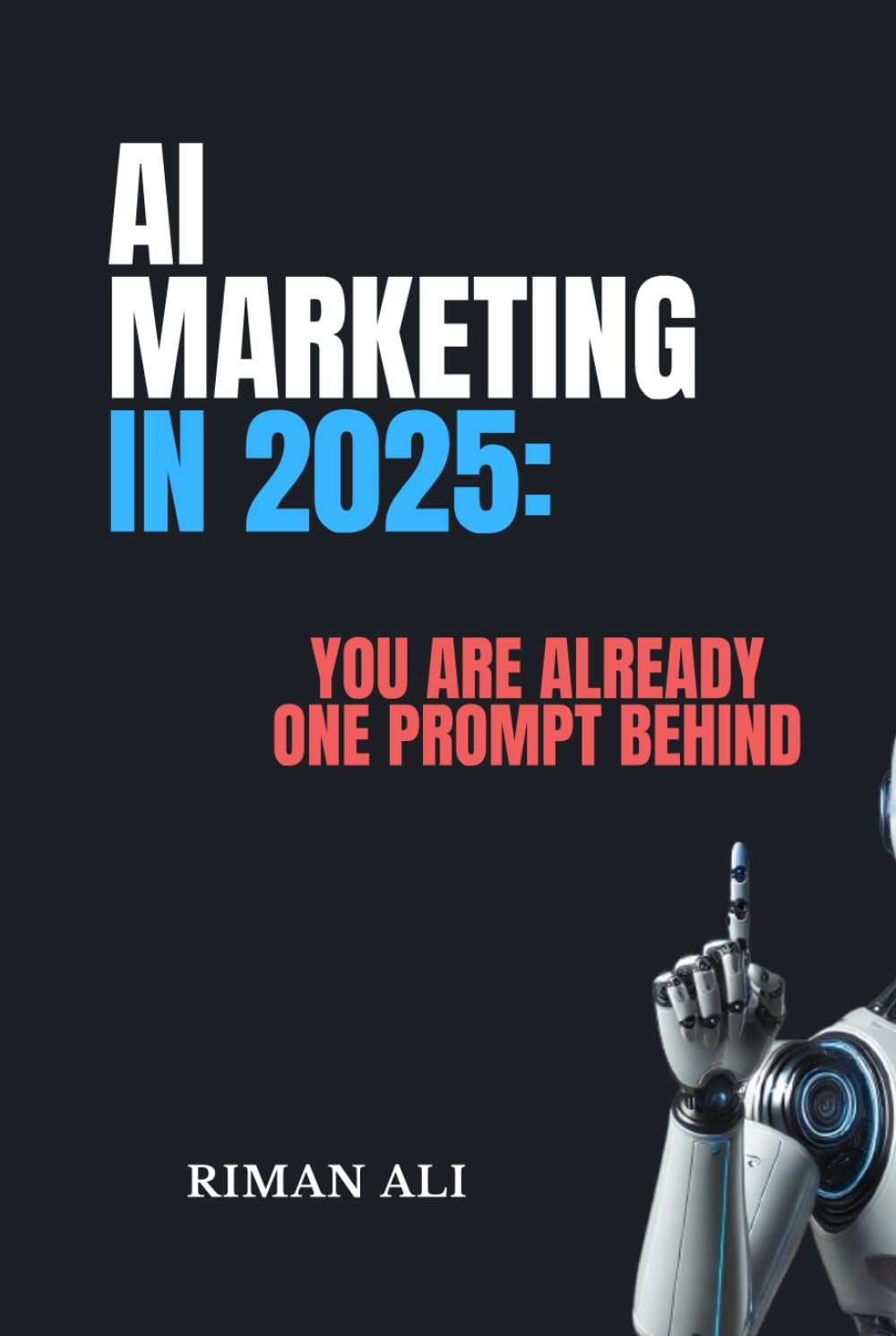 AI Marketing in 2025: You Are Already One Prompt Behind by Riman Ali