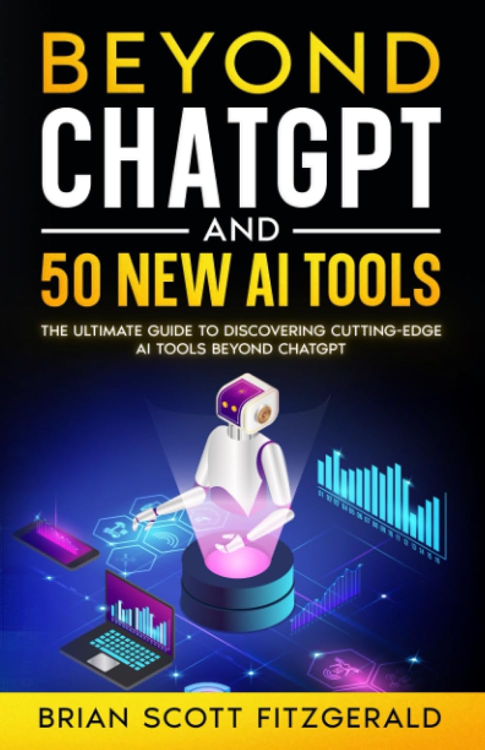 Beyond ChatGPT and 50 New AI Tools by Brian Scott Fitzgerald