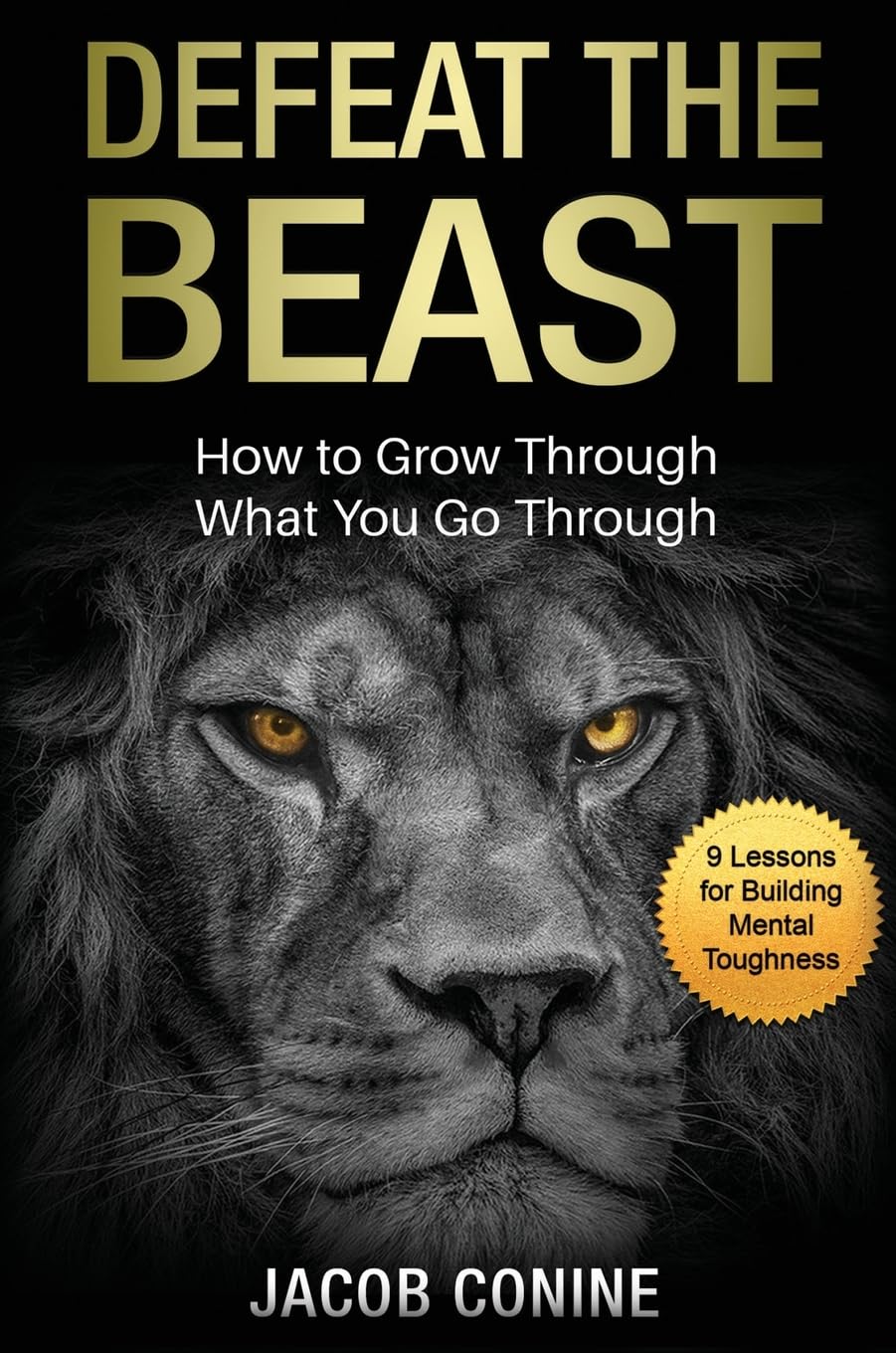 Defeat the Beast: How to Grow Through What You Go Through by Jacob Conine