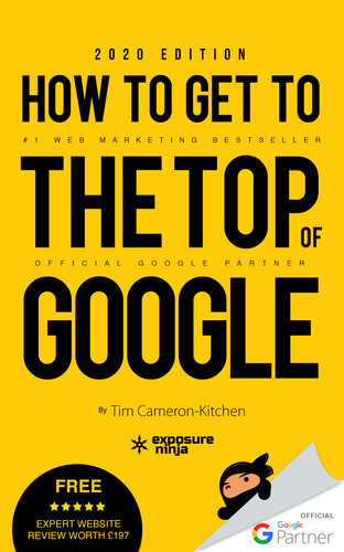 How To Get To The Top Of Google : The Plain English Guide to SEO By Andrew Tuxford, Dale Davies, and Tim Cameron-Kitchen