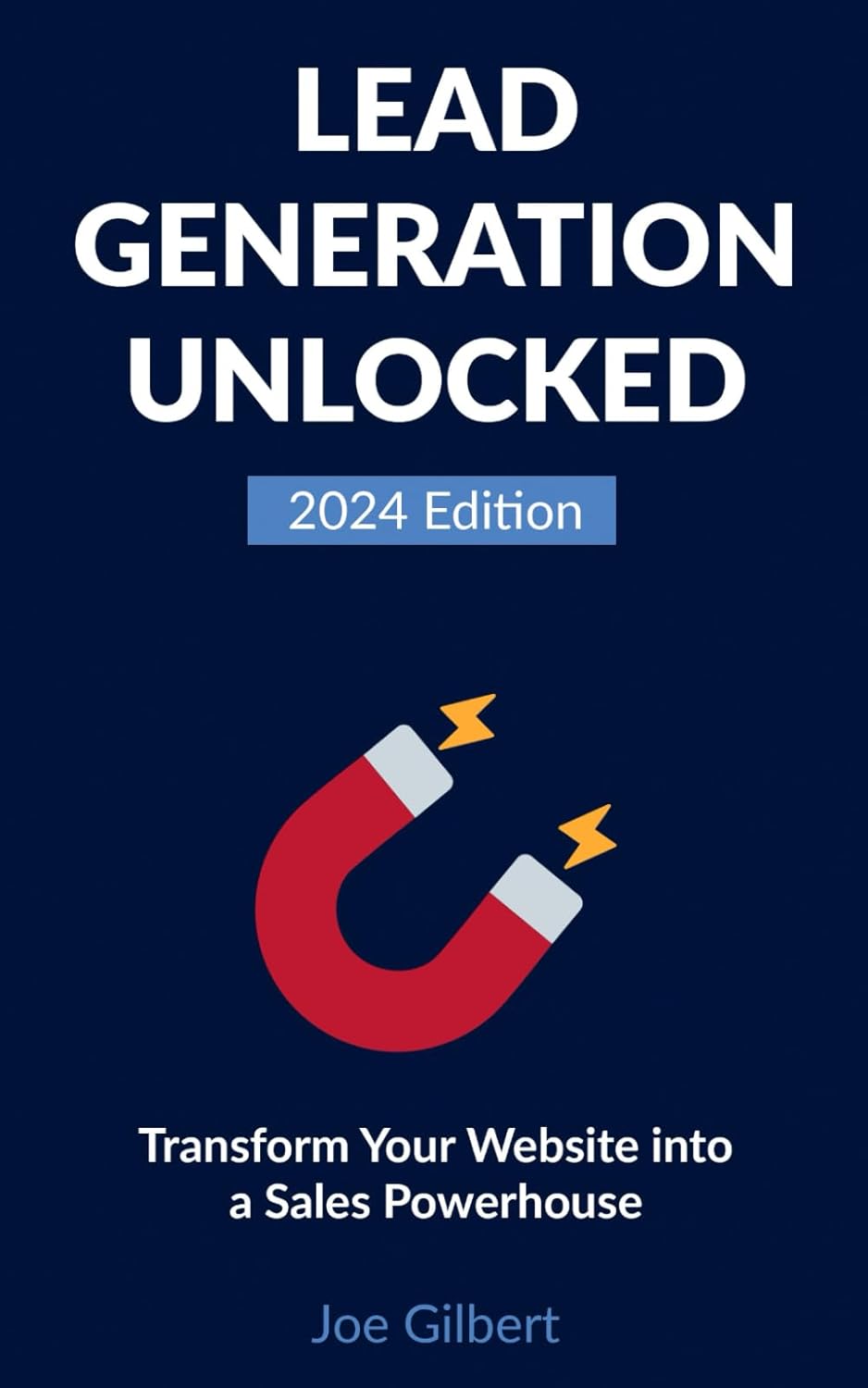 Lead Generation Unlocked: Transform Your Website into a Sales Powerhouse (Advanced Digital Marketing Book 2) by Joe Gilbert copy