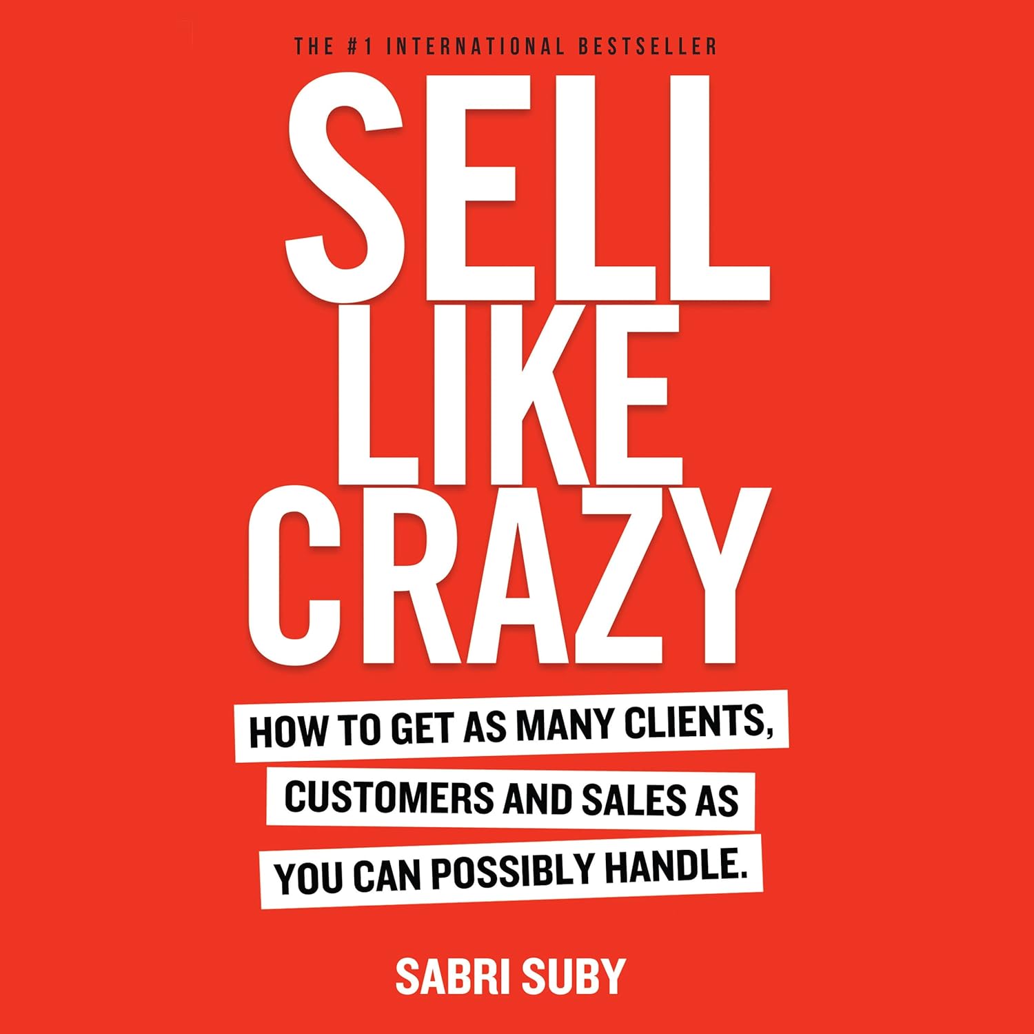 Sell Like Crazy: How to Get As Many Clients, Customers, and Sales As You Can Possibly Handle BY Sabri Suby copy