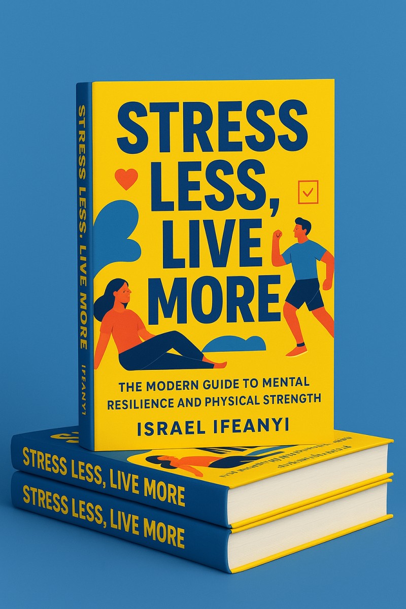 Stress Less, Live More: The Modern Guide to Mental Resilience and Physical Strength