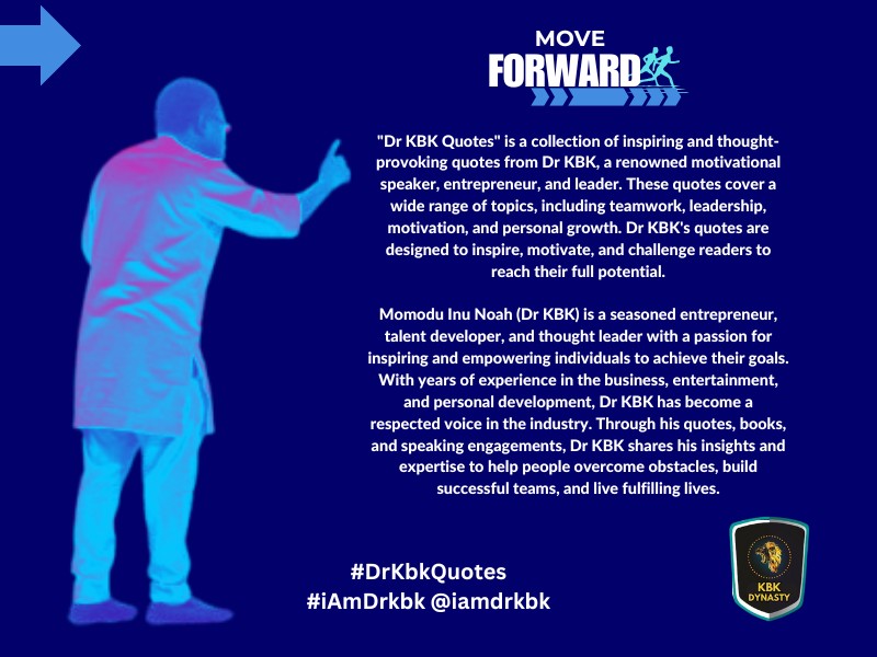 DR KBK QUOTES - Move Forward By Dr. Noah Inu Momodu