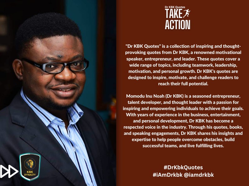 DR KBK QUOTES - Take Action By Dr. Noah Inu Momodu