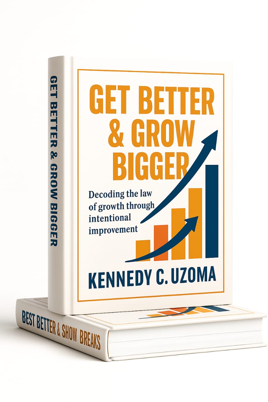 GET BETTER & GROW BIGGER: Decoding the Law of  Growth Through Intentional Improvement