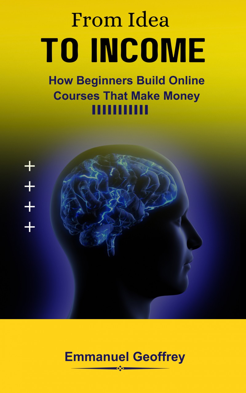 From Idea TO INCOME - How Beginners Build Online Courses That Make Money