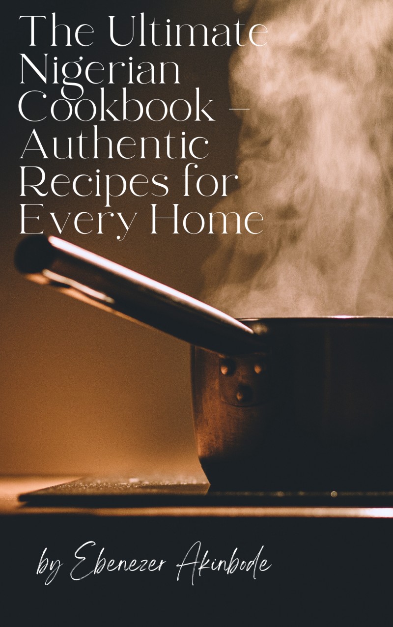 The Ultimate Nigerian Cookbook โ Authentic Recipes for Every Home