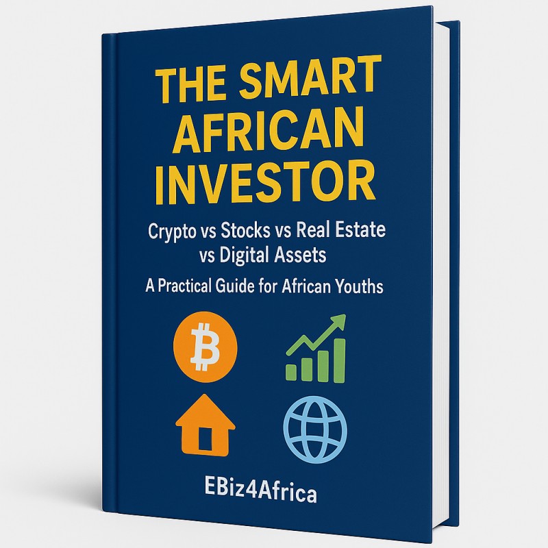 The Smart African Investor: Crypto vs Stocks vs Real Estate vs Digital Assets, A practical Guide for African Youths