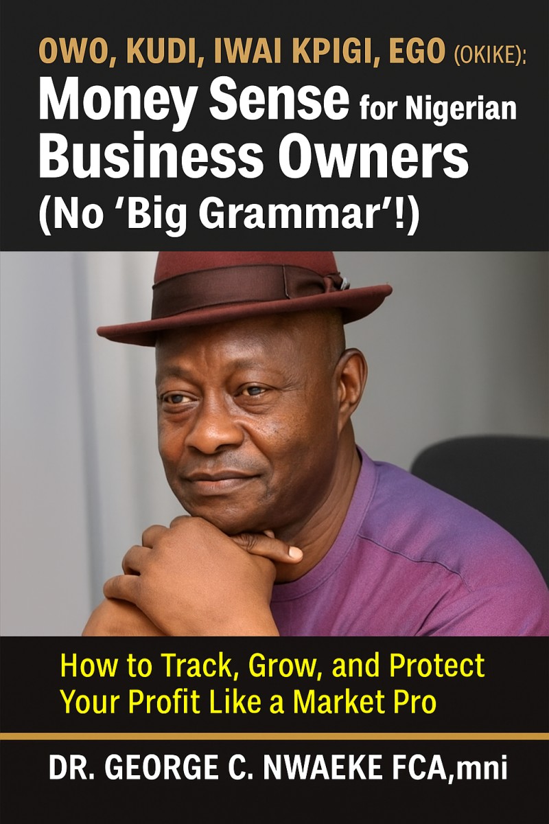 Owo, Kudi, Iwai Kpigi, Ego (OKIKE): Money Sense for Nigerian Business Owners (No ‘Big Grammar'!)
