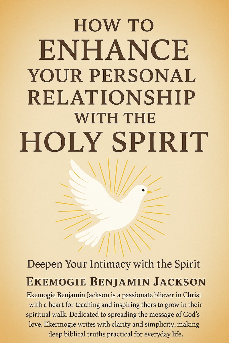 HOW TO ENHANCE YOUR PERSONAL RELATIONSHIP WITH THE HOLY SPIRIT