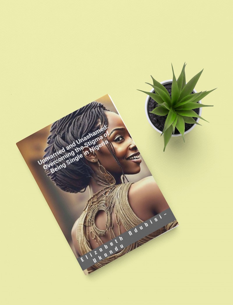 Unmarried and Unashamed Overcoming the Stigma of Being Single in Nigeria