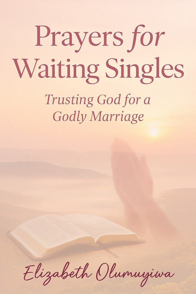 PRAYER FOR WAITING SINGLE'S.   TRUSTING GOD FOR A GODLY MARRIAGE. BY ELIZABETH OLUMUYIWA