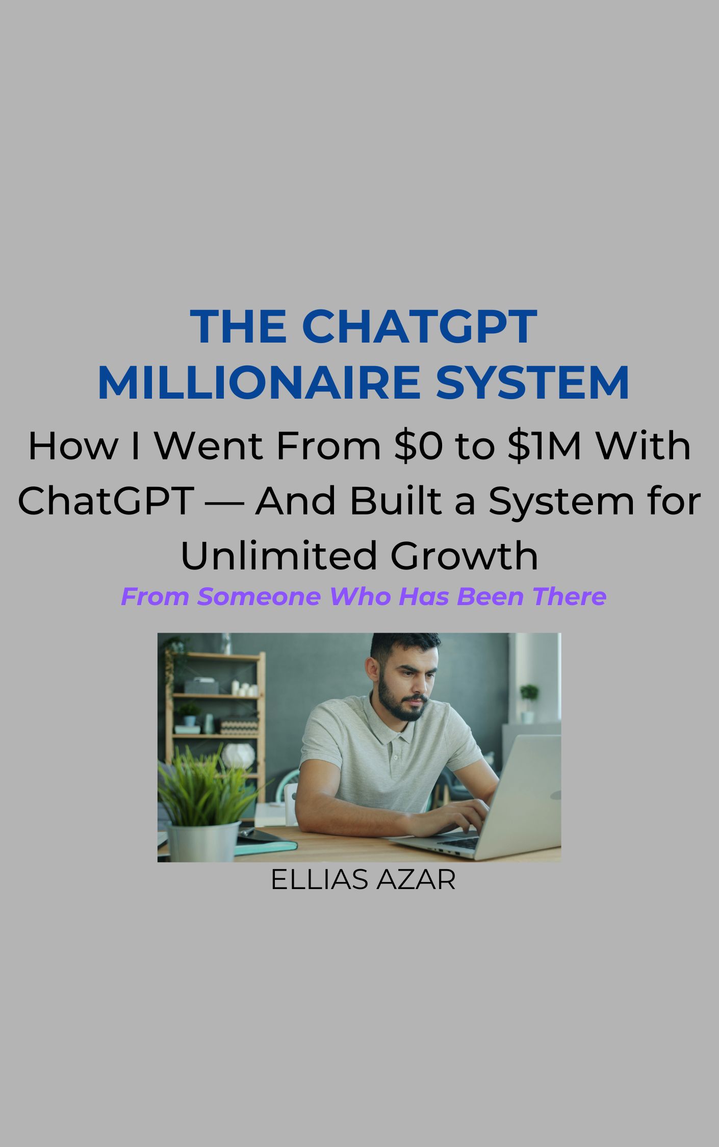 The ChatGPT Millionaire System: How I Went From $0 to $1M With ChatGPT — And Built a System for Unlimited Growth