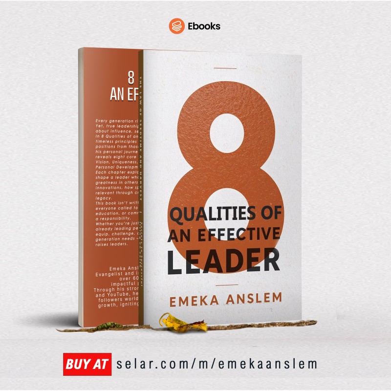 8 QUALITIES OF AN EFFECTIVE LEADER - EMEKA ANSLEM