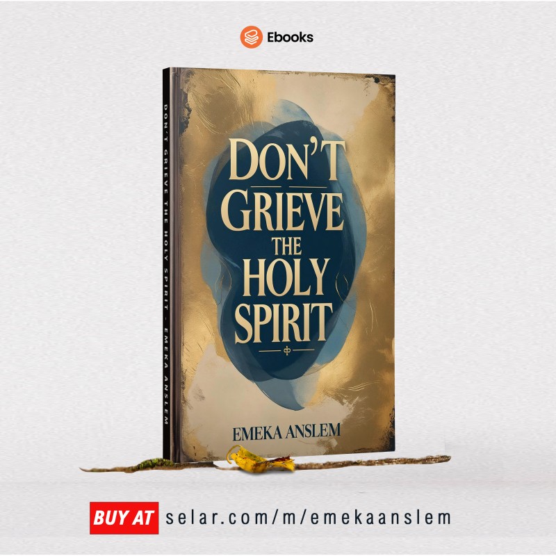 DON'T GRIEVE THE HOLY SPIRIT - EMEKA ANSLEM