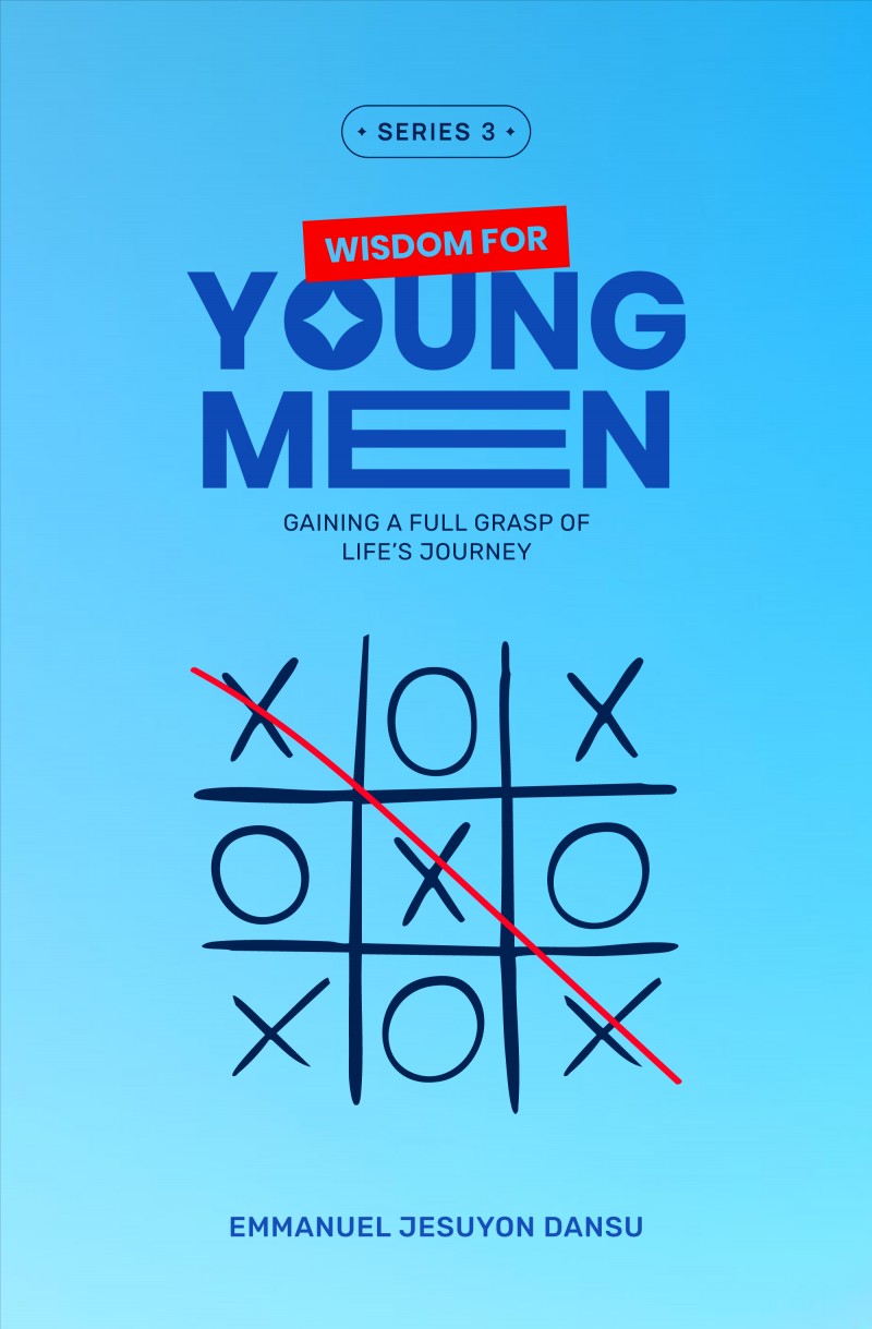 Wisdom for Young Men: Gaining a Full Grasp of Life's Journey (Series III)
