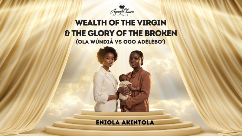 Wealth of the Virgin vs The Glory of the Broken (Ola Wúndíá vs Ogo Adélébọ̀)