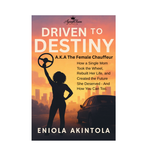 DRIVEN TO DESTINY - A.K.A FEMALE CHAUFFEUR - How a Single Mom Took the Wheel, Rebuilt Her Life, and Created the Future She Deserved - And How You Can Too.