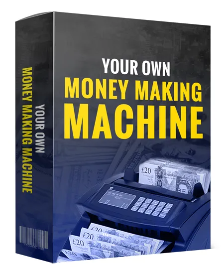 Your Own Money Making Machine