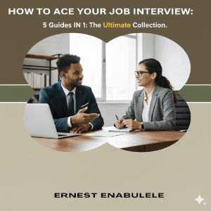 HOW TO ACE YOUR INTERVIEW:5 GUIDES IN 1: The Ultimate Collection