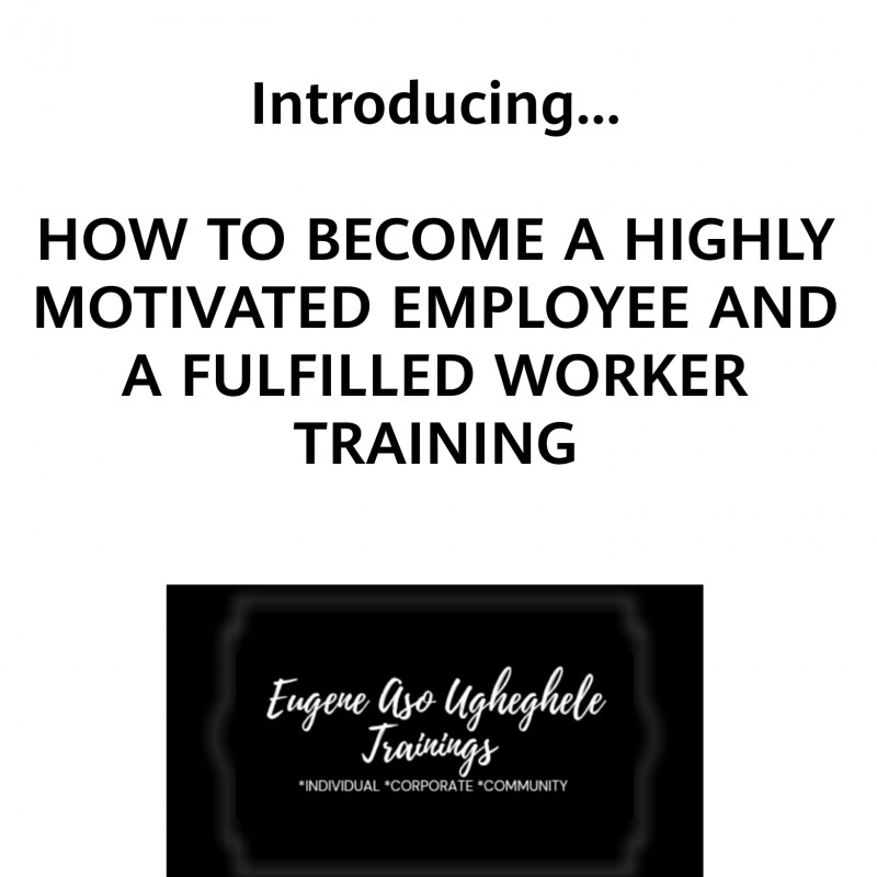 HOW TO BECOME A HIGHLY MOTIVATED EMPLOYEE AND A FULFILLED WORKER TRAINING