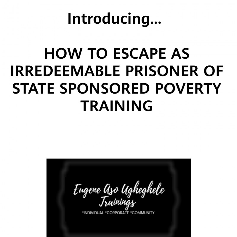 HOW TO ESCAPE AS IRREDEEMABLE PRISONER OF STATE SPONSORED POVERTY TRAINING