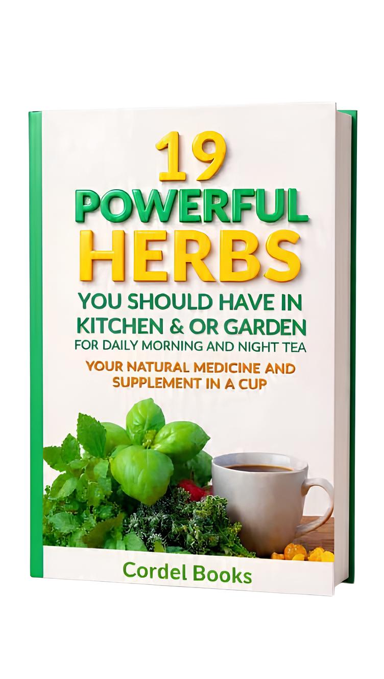 19 Powerful Herbs You Should Have in Your Kitchen or Garden for Daily Morning & Night Teas. Your Natural Medicine and Supplement in a Cup!