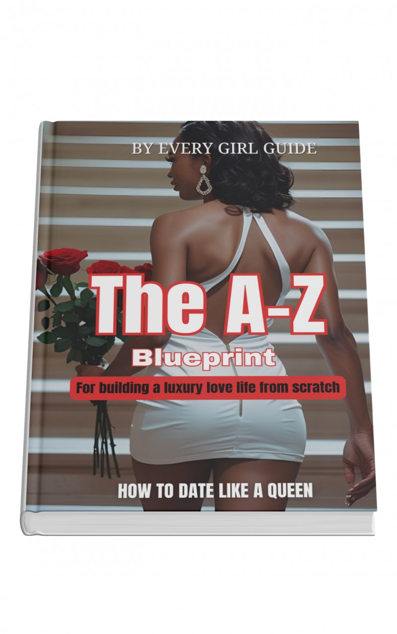 THE A—Z BLUEPRINT FOR BUILDING A LUXURY LOVE LIFE. (How to date like a queen)
