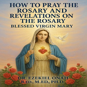 HOW TO PRAY THE ROSARY AND REVELATIONS ON THE ROSARY BLESSED VIRGIN MARY