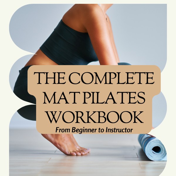 The Complete Mat Pilates Workbook: From Beginner to Instructor