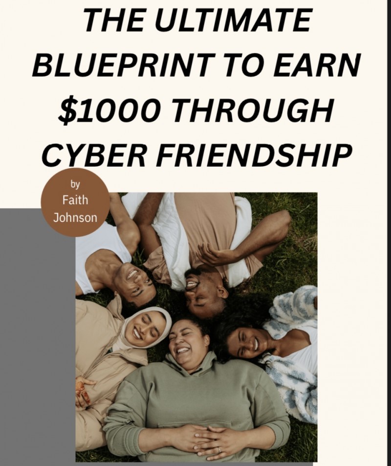 THE ULTIMATE BLUEPRINT TO EARN $1000 THROUGH CYBER FRIENDSHIP