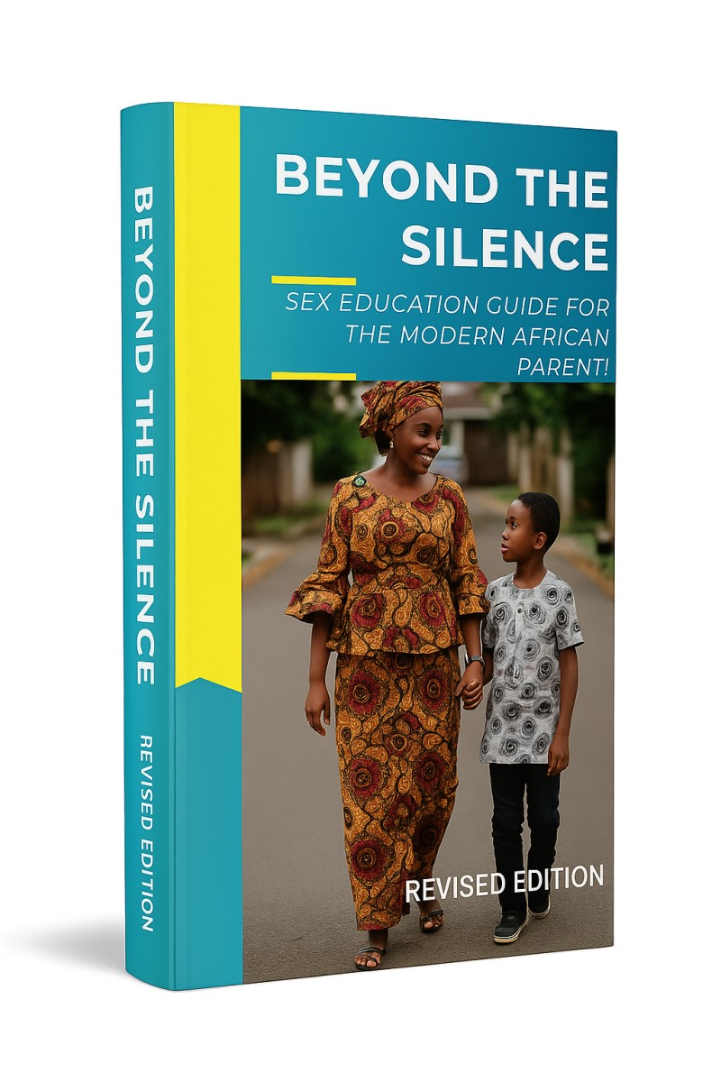 PARENT EDITION: BEYOND THE SILENCE: SEX EDUCATION GUIDE FOR THE MODERN AFRICAN PARENT