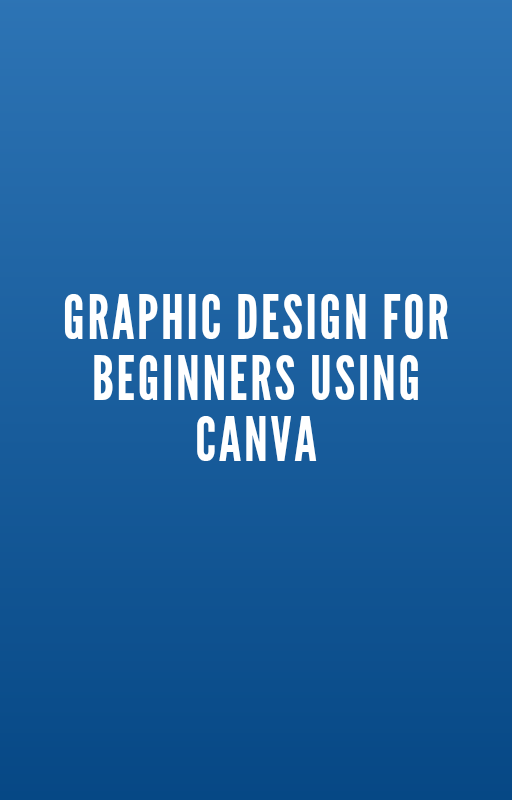 Graphic Design For Beginners Using Canva