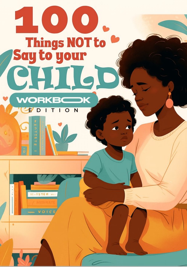 100 Things Not to Say to Your Child — Say This Instead (Workbook Edition)